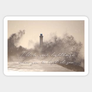 I'll be your lighthouse when you're lost at sea... Sticker